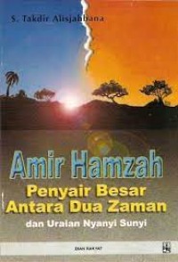 Amir Hamzah, Penyair Besar Antara Dua Zaman dan Uraian Nyanyi Sunyi