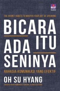 Bicara Itu Ada Seninya: The Secret Habits to Master Your Art of Speaking (Rahasia Komunikasi yang Efektif)