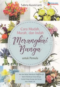 Image of Cara Mudah, Murah, dan Indah Merangkai Bunga untuk Pemula