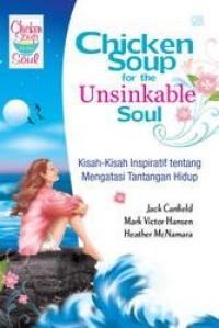 Chicken Soup For The Unsinkable Soul: Kisah-Kisah Inspiratif tentang Mengatasi Tantangan Hidup