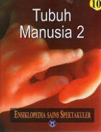 Ensiklopedia Sains Spektakuler Jilid 10: Tubuh Manusia 2