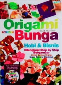Origami Bunga: Hobi dan Bisnis Dilengkapi Step by Step Bergambar