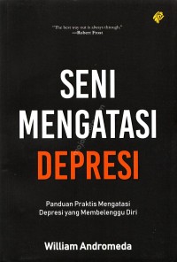 Seni Mengatasi Depresi: Panduan Praktis Mengatasi Depresi yang Membelenggu Diri