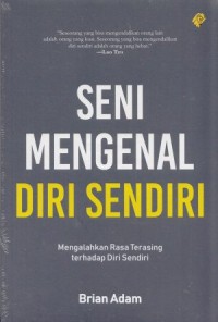 SENI MENGENAL DIRI SENDIRI: MENGALAHKAN RASA TERASING TERHADAP DIRI SENDIRI