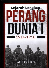 Sejarah Lengkap Perang Dunia I: 1914-1918