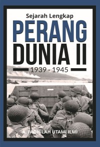 Sejarah Lengkap Perang Dunia II: 1939-1945