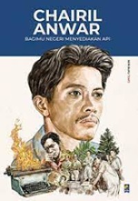 Image of CHAIRIL ANWAR: BAGIMU NEGERI MENYEDIAKAN API
