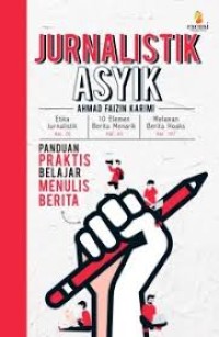 Image of JURNALISTIK ASYIK: PANDUAN PRAKTIS BELAJAR MENULIS BERITA