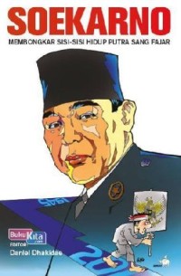 Soekarno, Membongkar Sisi-Sisi Hidup Putra Sang Fajar